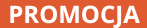 PROMOCJA